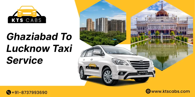 Ghaziabad to Lucknow Taxi Service